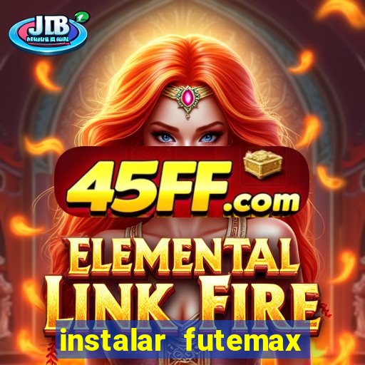 instalar futemax futebol ao vivo